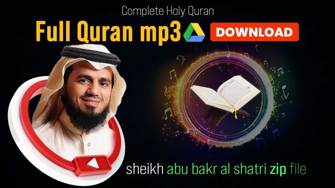 abu bakr al shatri full quran mp3 free download 2022