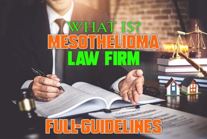 What is a Mesothelioma Law Firm And Full Guidelines