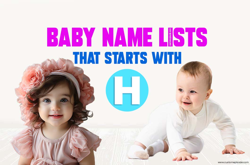 1000+ Popular Baby Names and Meanings, Boy, and Girl That Start with “H”