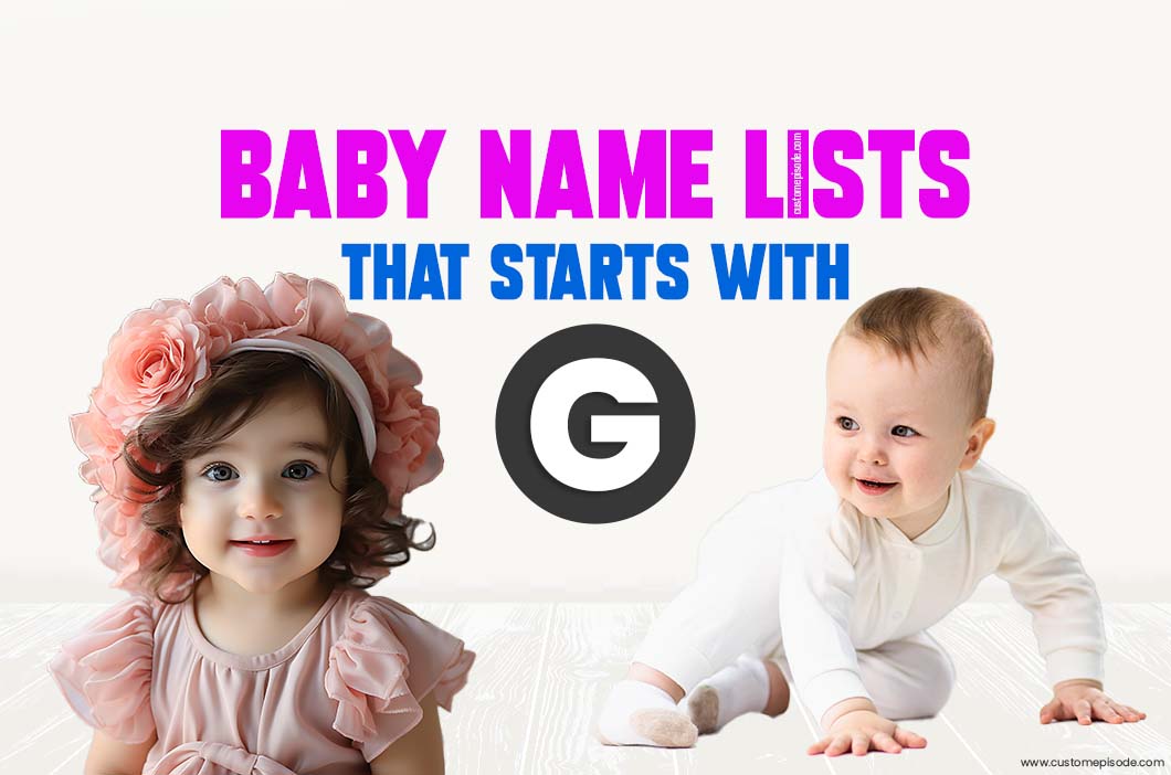 500+ Popular Baby Names and Meanings, Boy, and Girl That Start with “G”