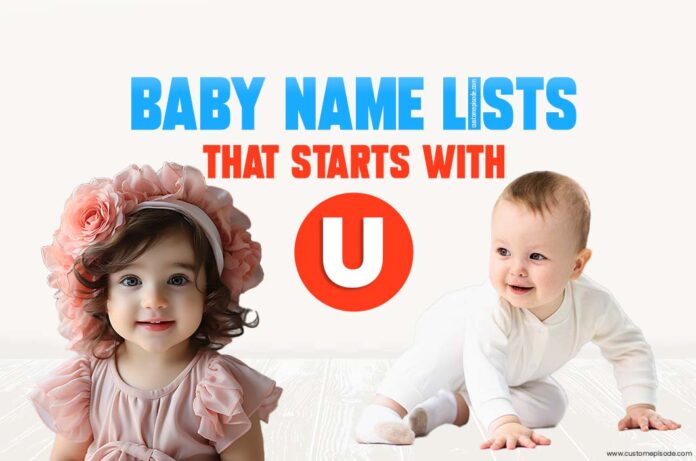 1000+ Popular Baby Names and Meanings, Boy, and Girl That Start with “U” 1000+ Popular Baby Names and Meanings, Boy, and Girl That Start with “U”